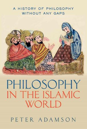 [A History of Philosophy Without Any Gaps 03] • Philosophy in the Islamic World · A History of Philosophy Without Any Gaps, Volume 3